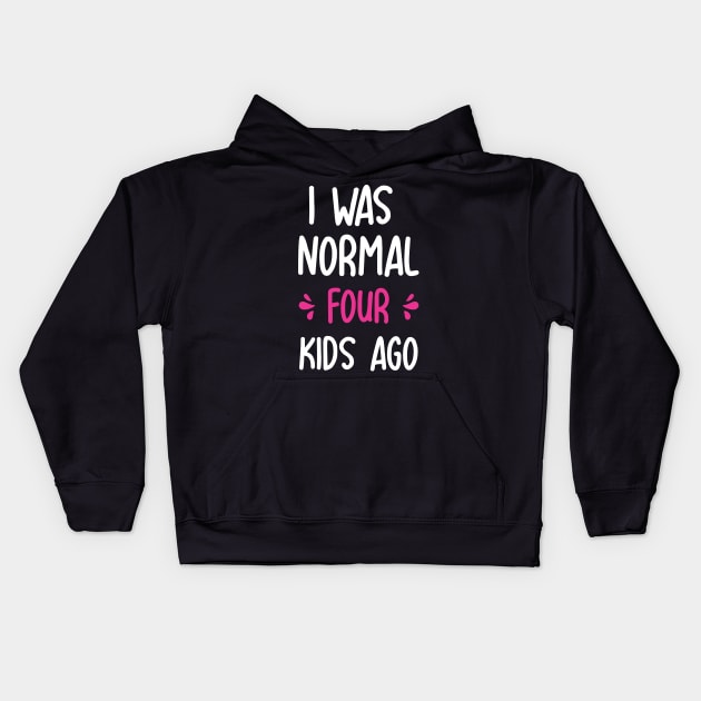 I was normal 4 kids ago funny mom gift for birthday mothers day Kids Hoodie by Boneworkshop